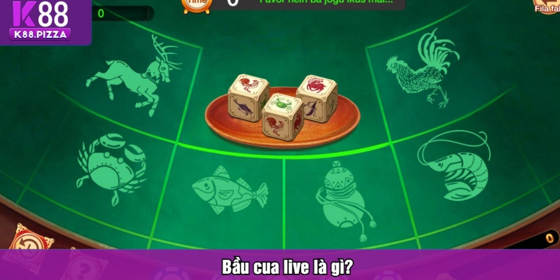 Bầu cua live là gì?