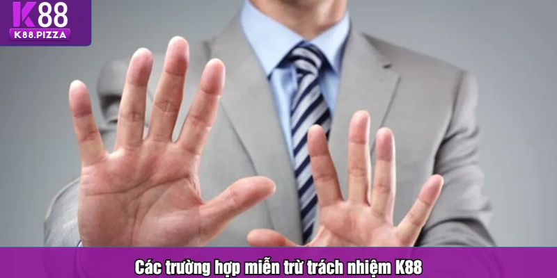Các trường hợp miễn trừ trách nhiệm K88