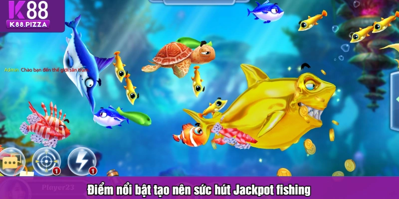 Điểm nổi bật tạo nên sức hút Jackpot fishing