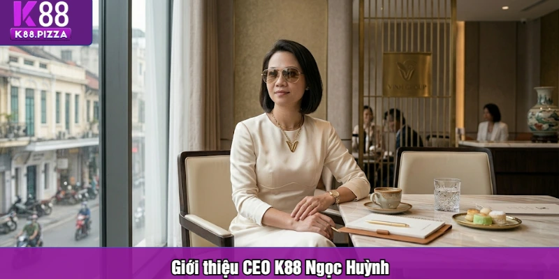 Giới thiệu CEO K88 Ngọc Huỳnh