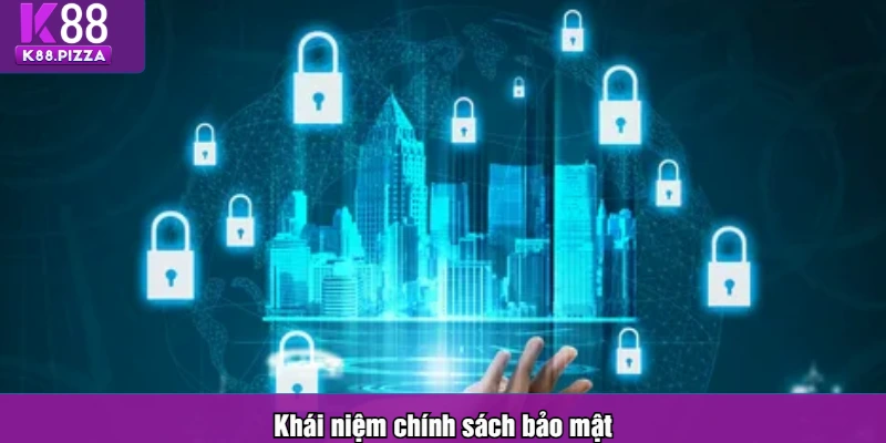 Khái niệm chính sách bảo mật
