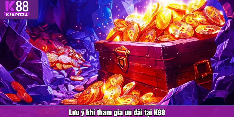 Lưu ý khi tham gia ưu đãi tại K88