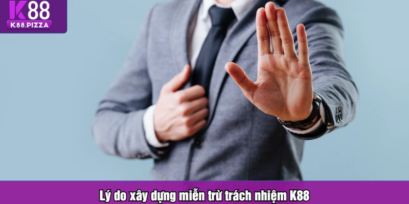 Lý do xây dựng miễn trừ trách nhiệm K88