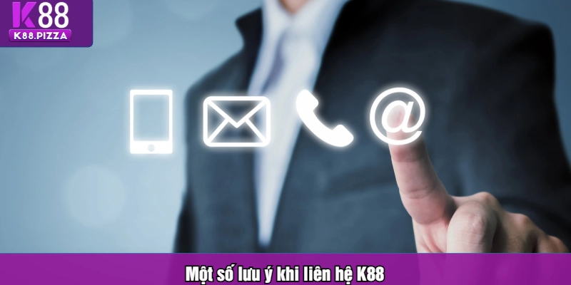 Một số lưu ý khi liên hệ K88