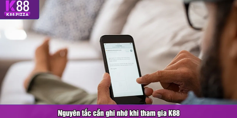 Nguyên tắc cần ghi nhớ khi tham gia K88