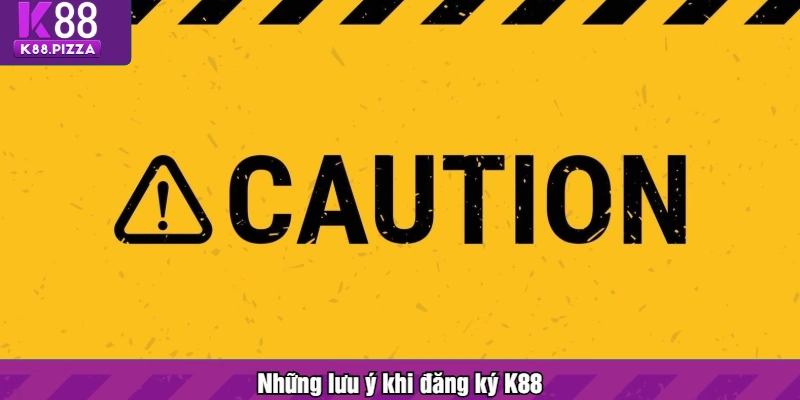 Những lưu ý khi đăng ký tài khoản K88