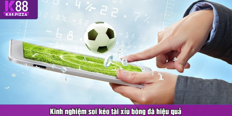 Kinh nghiệm soi kèo tài xỉu bóng đá hiệu quả