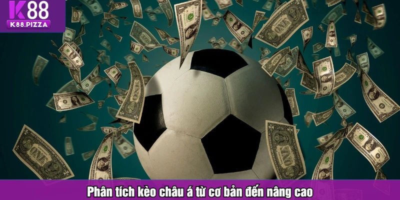 Phân tích kèo châu á từ cơ bản đến nâng cao