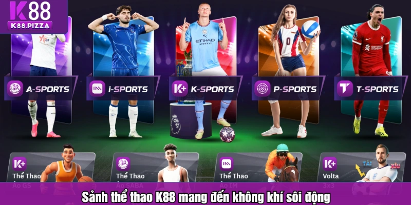 Sảnh thể thao K88 mang đến không khí sôi động
