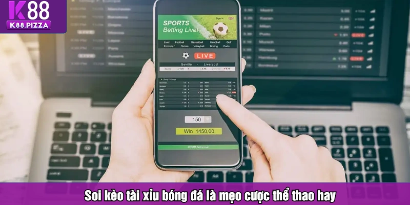 Soi kèo tài xỉu bóng đá là mẹo cược thể thao hay