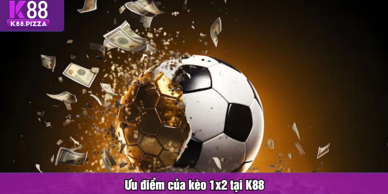 Ưu điểm của kèo 1x2 tại K88